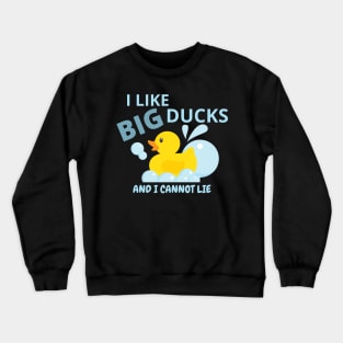 I like big ducks...and I cannot lie Crewneck Sweatshirt